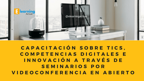 Capacitación sobre TICs, competencias digitales e innovación a través de seminarios por videoconferencia en abierto