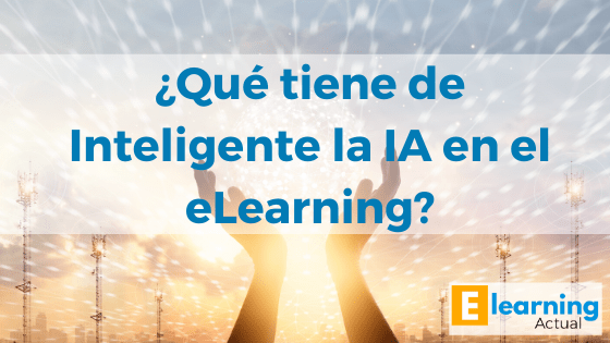 ¿Qué tiene de Inteligente la IA en e-Learning?